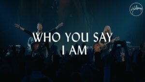 Who You Say I Am Lyrics, i am who you say i am lyrics, iam who you say i am lyrics, lyrics who you say i am hillsong worship, hillsong worship who you say i am,