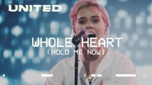 Whole Heart Hillsong Lyrics, whole heart lyrics, lyrics whole heart, hold me now lyrics hillsong, hold me now hillsong lyrics, hold me now lyrics, holding me now, hold me now,